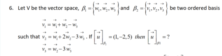 6 Let V Be The Vector Space P1 W W W And Bs 1 2 3 Be Two Ordered Basis V W W W 1 2 5 Then U Such That 1