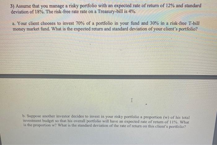 3 Assume That You Manage A Risky Portfolio With An Expected Rate Of Return Of 12 And Standard Deviation Of 18 The Ri 1