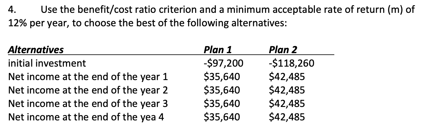 4 Use The Benefit Cost Ratio Criterion And A Minimum Acceptable Rate Of Return M Of 12 Per Year To Choose The Best 1
