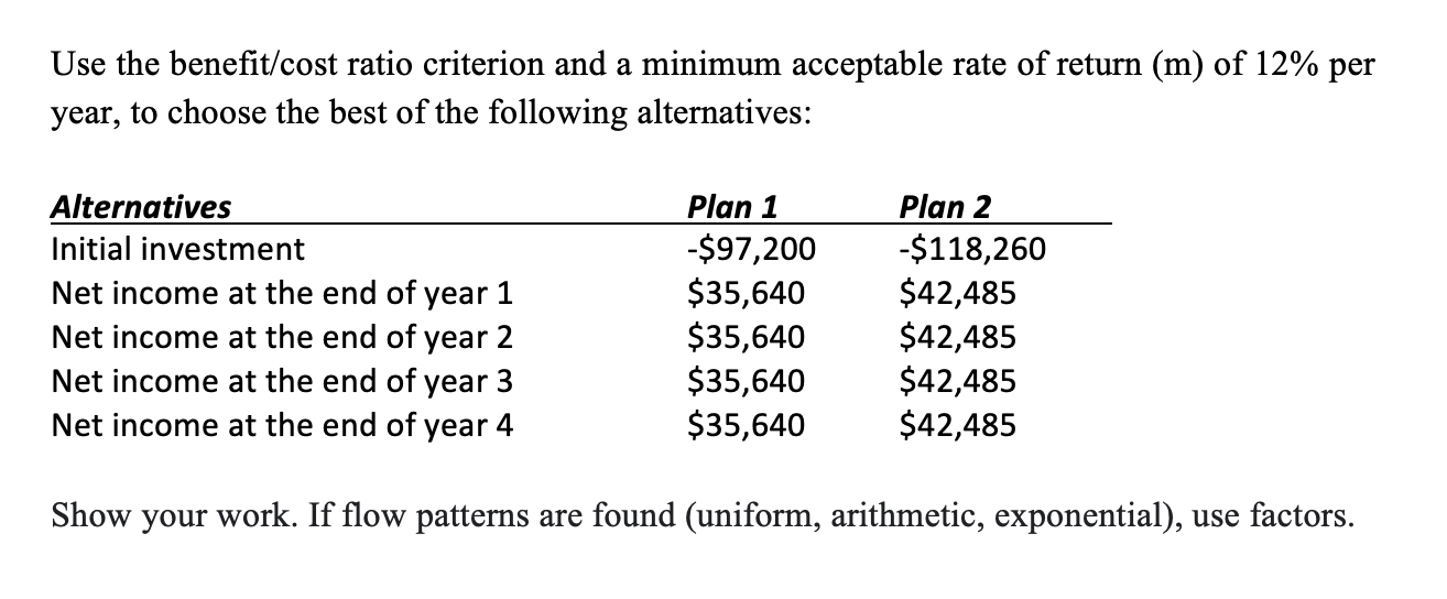 Use The Benefit Cost Ratio Criterion And A Minimum Acceptable Rate Of Return M Of 12 Per Year To Choose The Best Of 1