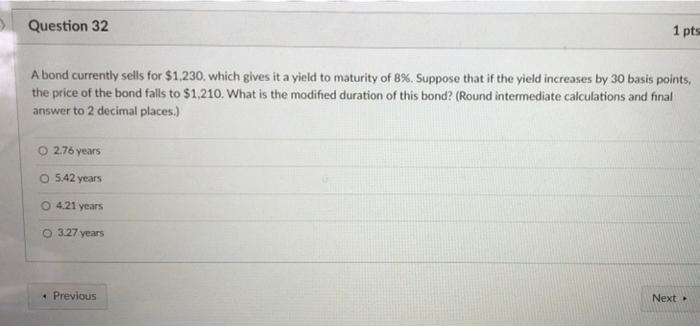 Question 32 1 Pts A Bond Currently Sells For 1 230 Which Gives It A Yield To Maturity Of 8 Suppose That If The Yield 1