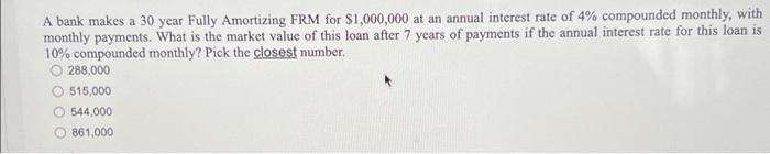A Bank Makes A 30 Year Fully Amortizing Frm For 1 000 000 At An Annual Interest Rate Of 4 Compounded Monthly With Mon 1