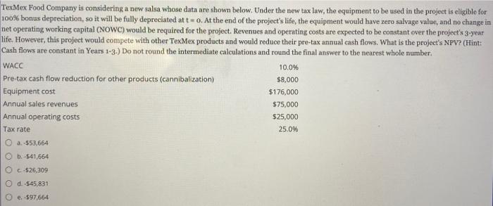 Texmex Food Company Is Considering A New Salsa Whose Data Are Shown Below Under The New Tax Law The Equipment To Be Us 1