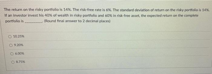 The Return On The Risky Portfolio Is 14 The Risk Free Rate Is 6 The Standard Deviation Of Return On The Risky Portfo 1