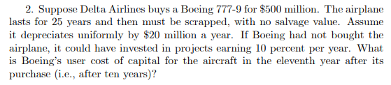 2 Suppose Delta Airlines Buys A Boeing 777 9 For 500 Million The Airplane Lasts For 25 Years And Then Must Be Scrappe 1