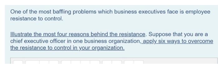 One Of The Most Baffling Problems Which Business Executives Face Is Employee Resistance To Control Illustrate The Most 1