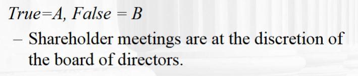 True A False B Shareholder Meetings Are At The Discretion Of The Board Of Directors 1