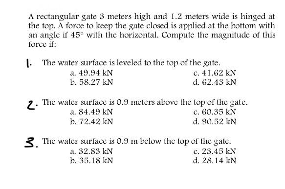 A Rectangular Gate 3 Meters High And 1 2 Meters Wide Is Hinged At The Top A Force To Keep The Gate Closed Is Applied At 1