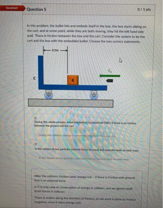 Incorrect Question 5 0 1 Pts In This Problem The Bullet Hits And Embeds Itself In The Box The Box Starts Sliding On Th 1