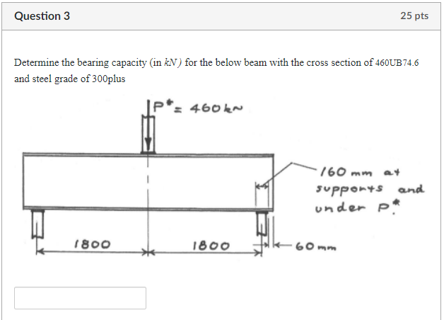 Question 3 25 Pts Determine The Bearing Capacity In Kn For The Below Beam With The Cross Section Of 460ub74 6 And Stee 1