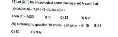20 Referring To Question 19 Above Wan B Ay A 19 B 11 C 30 D Na 19 Let X T Be A Topological Space Having A Set 2