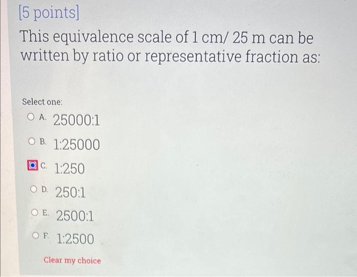 5 Points This Equivalence Scale Of 1 Cm 25 M Can Be Written By Ratio Or Representative Fraction As Select One O A 2 1
