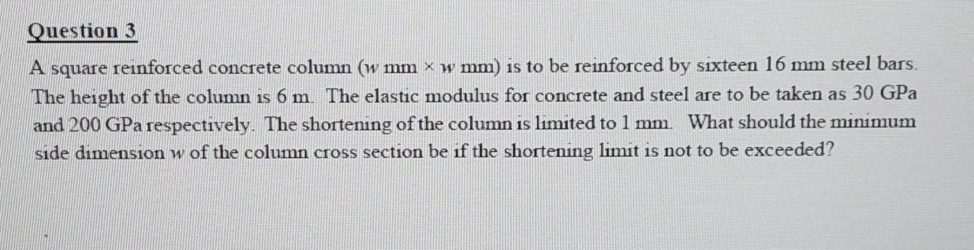Question 3 A Square Reinforced Concrete Column W Mm W Mm Is To Be Reinforced By Sixteen 16 Mm Steel Bars The Height 1