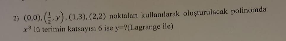 2 0 0 Y 1 3 2 2 Noktalari Kullanilarak Olusturulacak Polinomda 73 Lu Terimin Katsayisi 6 Ise Y Lagrange Il 1