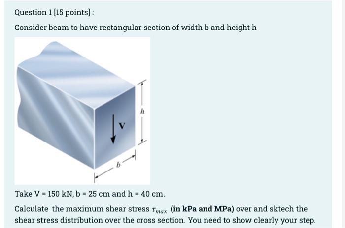 Question 1 15 Points Consider Beam To Have Rectangular Section Of Width B And Height H H V Take V 150 Kn B 25 Cm 1