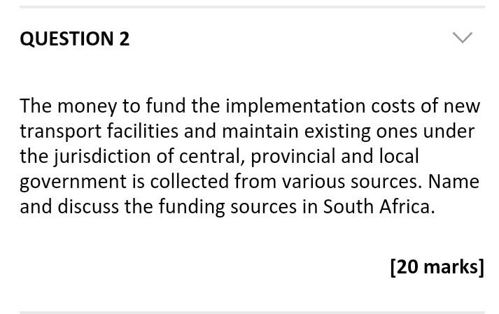 Question 2 The Money To Fund The Implementation Costs Of New Transport Facilities And Maintain Existing Ones Under The J 1