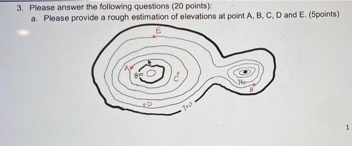 3 Please Answer The Following Questions 20 Points A Please Provide A Rough Estimation Of Elevations At Point A B C 1
