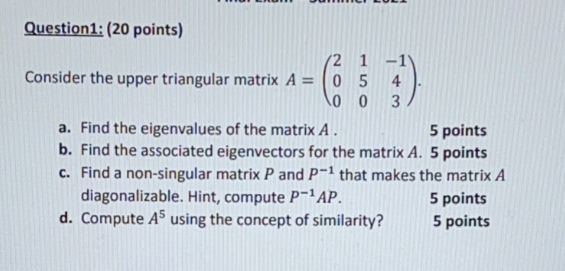 Question1 20 Points 12 1 1 Consider The Upper Triangular Matrix A 0 5 4 100 3 A Find The Eigenvalues Of The Matr 1