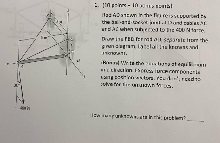 B 3 M 6 M 1 10 Points 10 Bonus Points Rod Ad Shown In The Figure Is Supported By The Ball And Socket Joint At D And 1