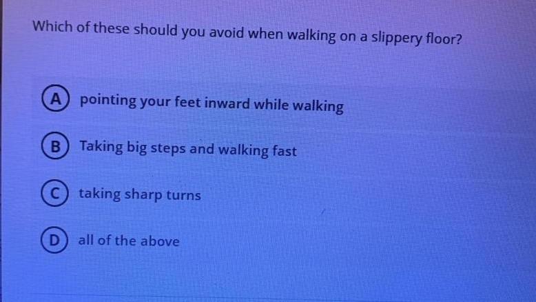 Which Of These Should You Avoid When Walking On A Slippery Floor A Pointing Your Feet Inward While Walking B Taking Big 1