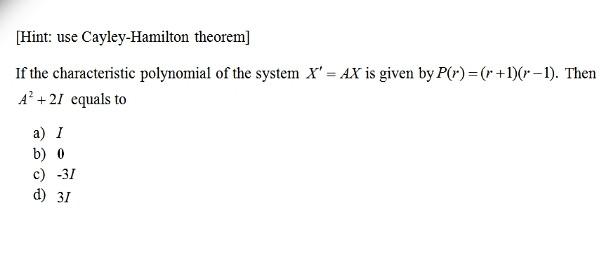 Hint Use Cayley Hamilton Theorem If The Characteristic Polynomial Of The System X Ax Is Given By P R 1 1 R 1 1