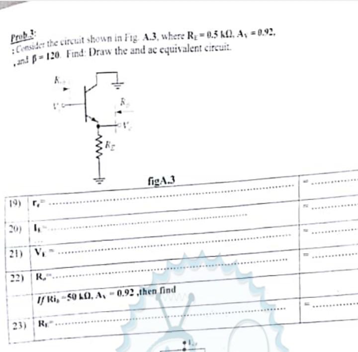 Prob Consider The Circuit Shown In Fig 1 3 Where R 0 30 A 0 99 Ant B 120 Find Draw The And Ac Equivalent Circ 1