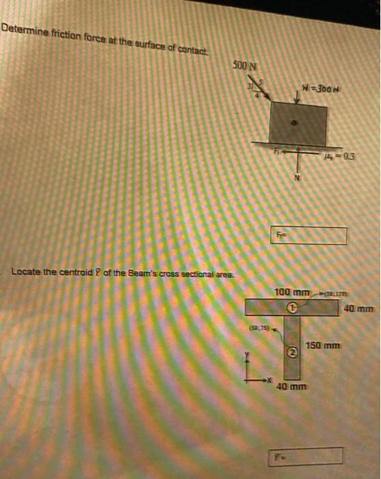 Determine Friction Force At The Surface Of Contact 500 N W 30n 14 03 7 Fe Locate The Centroid 7 Of The Beam S Cross Sect 1