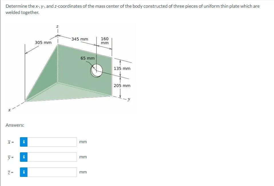 Determine The X Y And 2 Coordinates Of The Mass Center Of The Body Constructed Of Three Pieces Of Uniform Thin Plate Wh 1