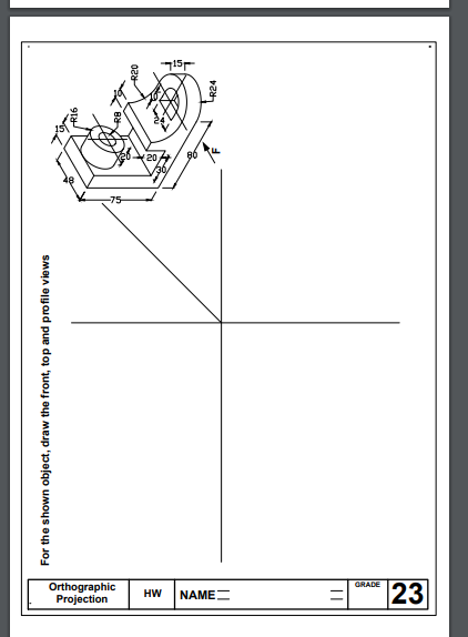 For The Shown Object Draw The Front Top And Profile Views R16 Projection Orthographic Rb R20 Hw Jsil Name Il Grade 23 1