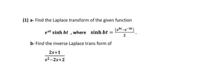 2 1 A Find The Laplace Transform Of The Given Function Eat Sinh Bt Where Sinh Bt Ebl E Be B Find The Inverse L 1