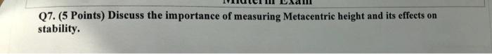 Q7 5 Points Discuss The Importance Of Measuring Metacentric Height And Its Effects On Stability 1