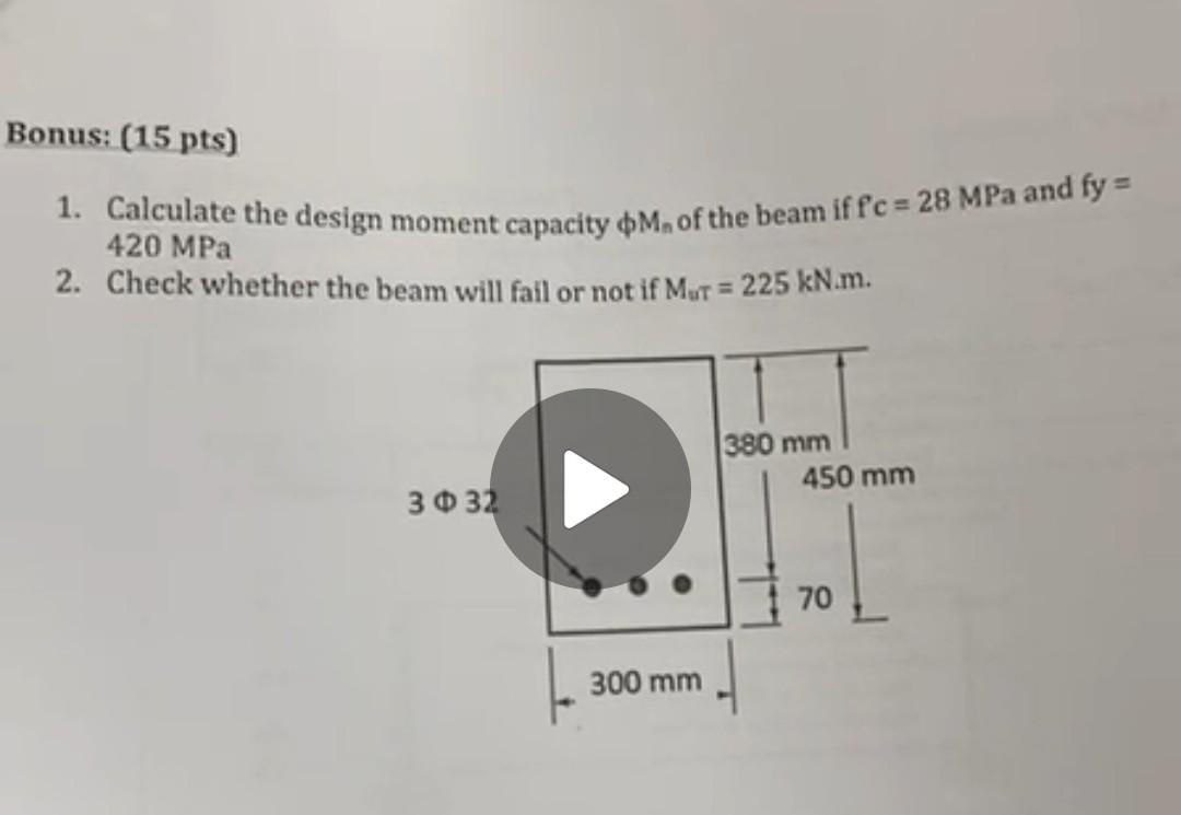 Bonus 15 Pts 1 Calculate The Design Moment Capacity Dm Of The Beam Iffc 28 Mpa And Fy 420 Mpa 2 Check Whether T 1
