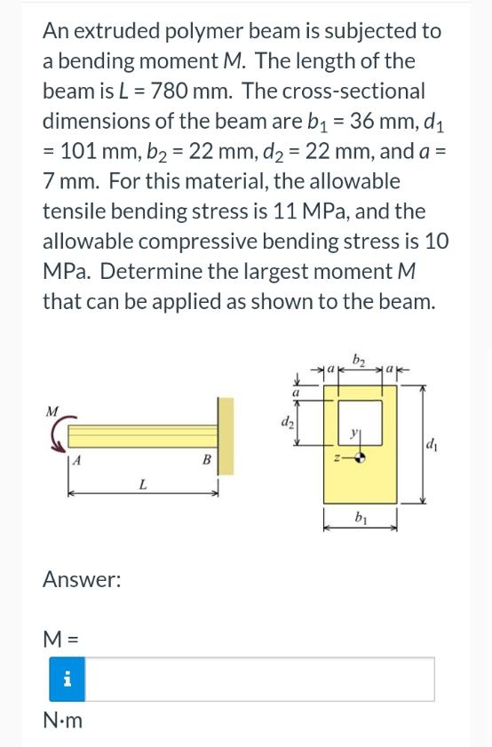 An Extruded Polymer Beam Is Subjected To A Bending Moment M The Length Of The Beam Is L 780 Mm The Cross Sectional D 1