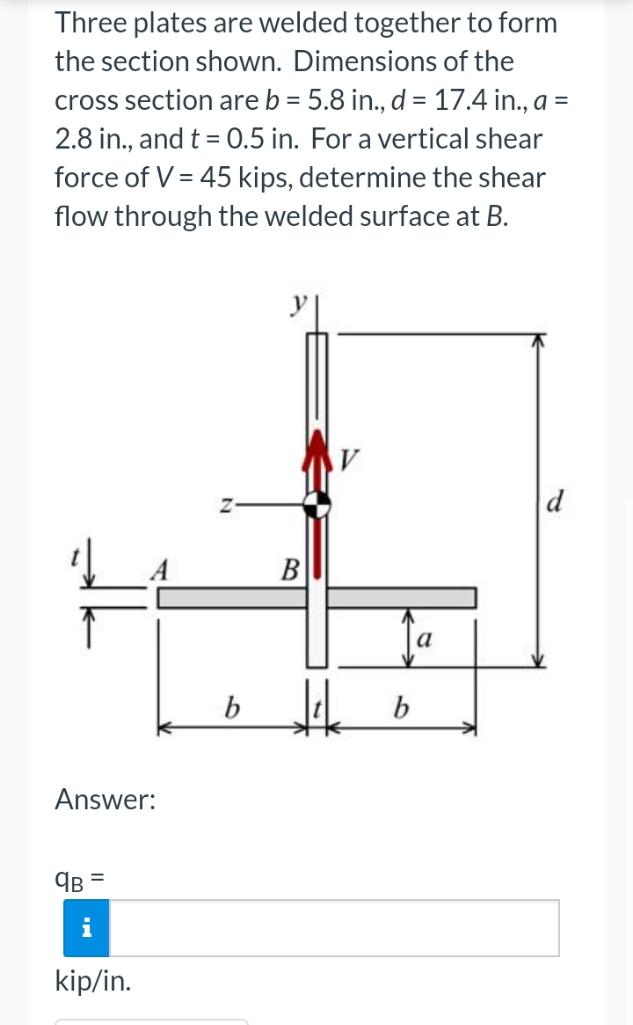 Three Plates Are Welded Together To Form The Section Shown Dimensions Of The Cross Section Are B 5 8 In D 17 4 1