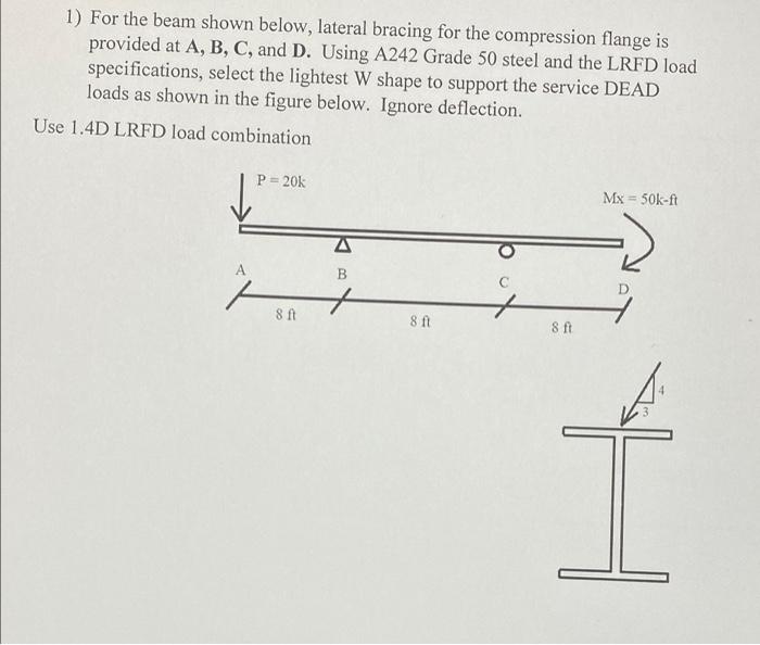 1 For The Beam Shown Below Lateral Bracing For The Compression Flange Is Provided At A B C And D Using A242 Grade 1