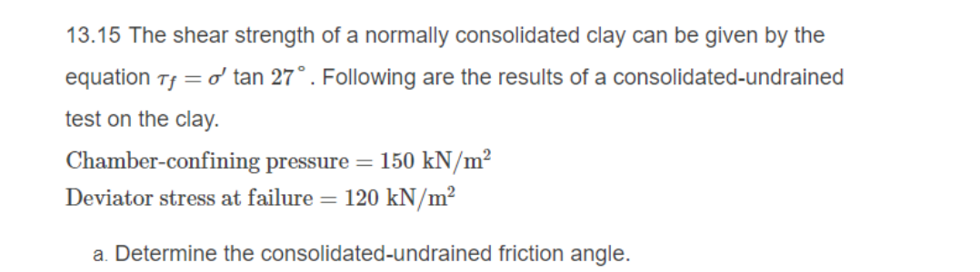 13 15 The Shear Strength Of A Normally Consolidated Clay Can Be Given By The Equation Tg O Tan 27 Following Are The 1
