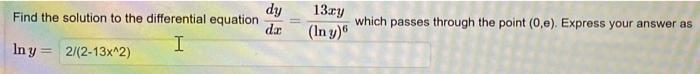 Dy Dar Find The Solution To The Differential Equation I In Y 2 2 13x 2 13 Y In Y Which Passes Through The Point 0 1