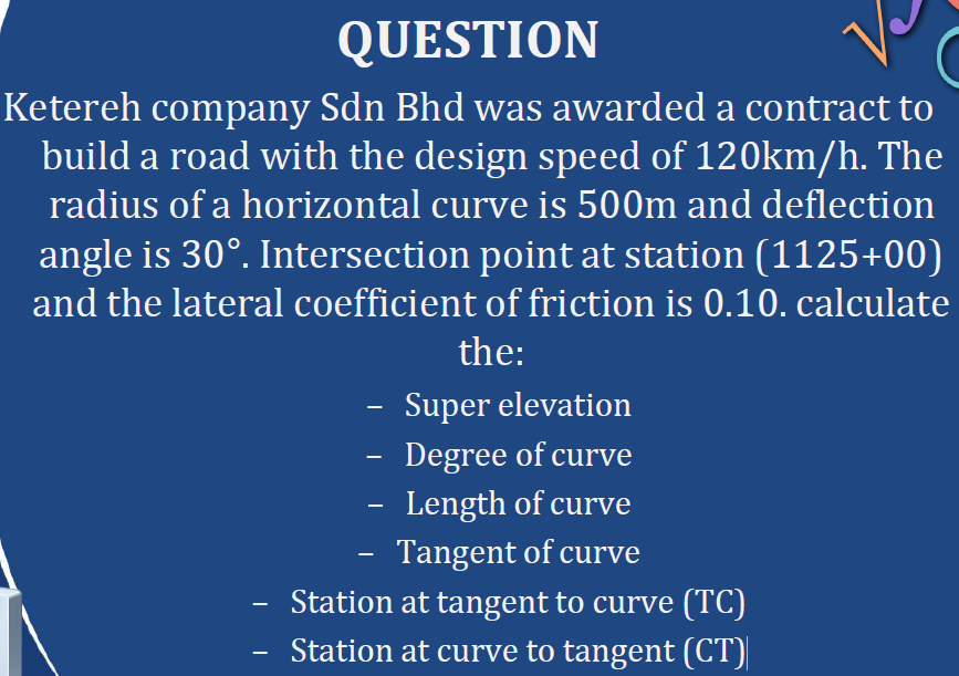 V Question Ketereh Company Sdn Bhd Was Awarded A Contract To Build A Road With The Design Speed Of 120km H The Radius O 1