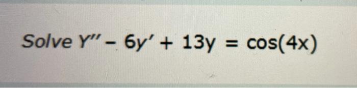 Solve Y 6y 13y Cos 4x 1