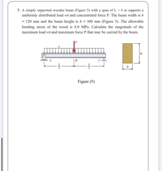 5 A Simply Supported Wooden Beam Figure 5 With A Span Of L 6 M Supports A Uniformly Distributed Load Wo And Concent 1