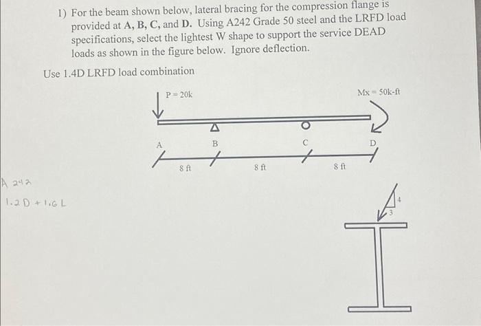 1 For The Beam Shown Below Lateral Bracing For The Compression Flange Is Provided At A B C And D Using A242 Grade 1