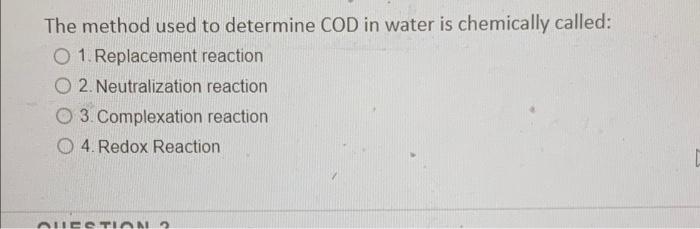 The Method Used To Determine Cod In Water Is Chemically Called O 1 Replacement Reaction O 2 Neutralization Reaction O 1