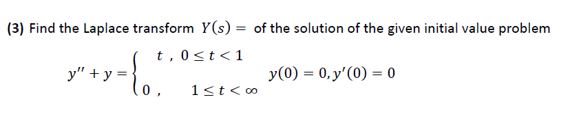 3 Find The Laplace Transform Y S Of The Solution Of The Given Initial Value Problem T 0 T 1 Y Y Y 0 0 Y 1