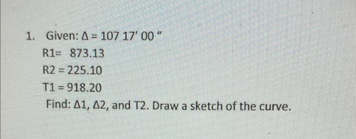 1 Given A 107 17 00 R1 873 13 R2 225 10 T1 918 20 Find A1 A2 And T2 Draw A Sketch Of The Curve 1