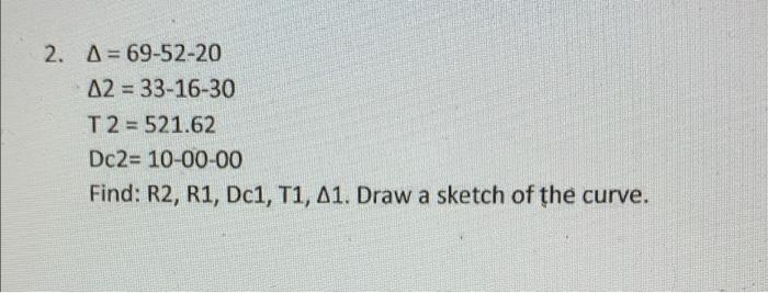 2 A 69 52 20 A2 33 16 30 T2 521 62 Dc2 10 00 00 Find R2 R1 Dc1 T1 11 Draw A Sketch Of The Curve 1