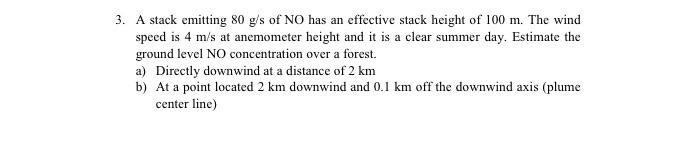 3 A Stack Emitting 80 G S Of No Has An Effective Stack Height Of 100 M The Wind Speed Is 4 M S At Anemometer Height An 1