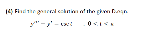 4 Find The General Solution Of The Given D Eqn Y Y Csct 0 T A 1