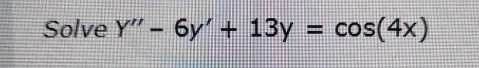 Solve Y 6y 13y Cos 4x 1