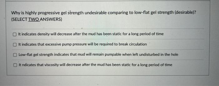 Why Is Highly Progressive Gel Strength Undesirable Comparing To Low Flat Gel Strength Desirable Select Two Answers 1