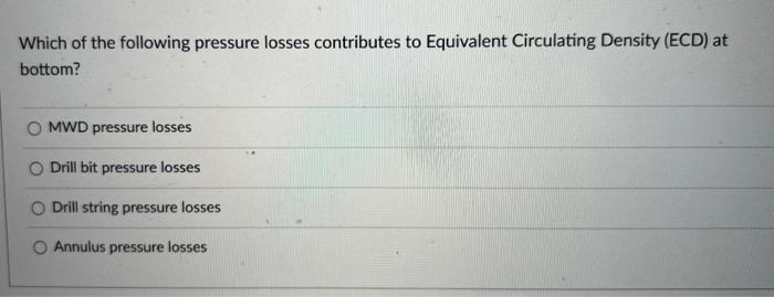 Which Of The Following Pressure Losses Contributes To Equivalent Circulating Density Ecd At Bottom 1